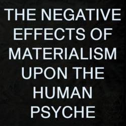 Anomaly In Effigy : The Negative Effects of Materialism upon the Human Psyche